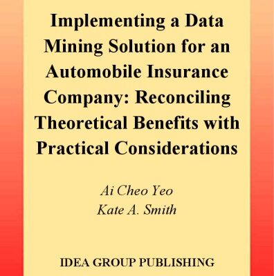 خرید و دانلود نسخه کامل کتاب Implementing a Data Mining Solution for an Automobile Insurance Company: Reconciling Theoretical Benefits with Practical Considerations