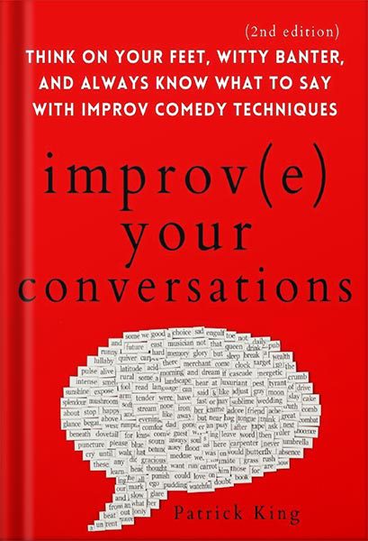 خرید و دانلود نسخه کامل کتاب Improve Your Conversations: Think on Your Feet, Witty Banter, and Always Know What to Say with Improv Comedy Techniques (2nd Edition) (How to be More Likable and Charismatic Book 12) by Patrick King_68c05d71915d9.jpeg خرید و دانلود نسخه کامل کتاب Improve Your Conversations: Think on Your Feet, Witty Banter, and Always Know What to Say with Improv Comedy Techniques (2nd Edition) (How to be More Likable and Charismatic Book 12) by Patrick King