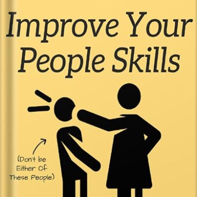 خرید و دانلود نسخه کامل کتاب Improve Your People Skills: Build and Manage Relationships, Communicate Effectively, Understand Others, and Become the Ultimate People Person by Patrick King