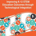 خرید و دانلود نسخه کامل کتاب Improving K-12 STEM Education Outcomes through Technological Integration
