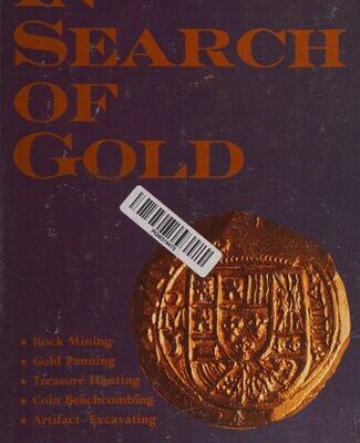 خرید و دانلود نسخه کامل کتاب In Search of Gold: Rock Mining, Gold Panning, Treasure Hunting, Coin Beachcombing, Artifact Excavating
