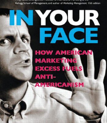 خرید و دانلود نسخه کامل کتاب In Your Face: How American Marketing Excess Fuels Anti-Americanism