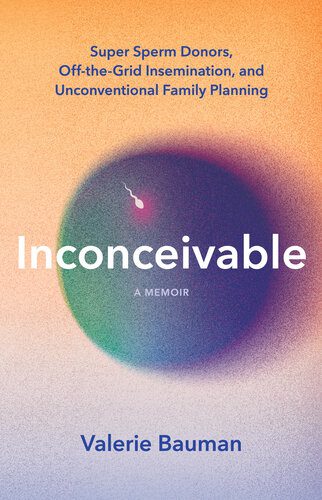 خرید و دانلود نسخه کامل کتاب Inconceivable: Super Sperm Donors, Off-the-Grid Insemination, and Unconventional Family Planning_68b5b37b5e9aa.jpeg خرید و دانلود نسخه کامل کتاب Inconceivable: Super Sperm Donors, Off-the-Grid Insemination, and Unconventional Family Planning