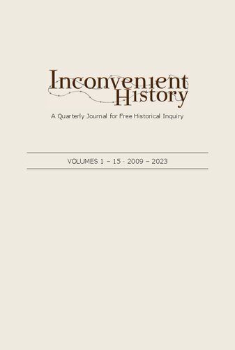 خرید و دانلود نسخه کامل کتاب Inconvenient History: A Quarterly Journal for Free Historical Inquiry • Volumes 1-15 • 2009-2023_68c264dcd0c02.jpeg خرید و دانلود نسخه کامل کتاب Inconvenient History: A Quarterly Journal for Free Historical Inquiry • Volumes 1-15 • 2009-2023
