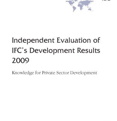 خرید و دانلود نسخه کامل کتاب Independent Evaluation of IFC’s Development Results 2009: Knowledge for Private Sector Development (Independent Evaluation Group Studies)