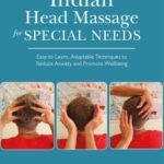 خرید و دانلود نسخه کامل کتاب Indian Head Massage for Special Needs Easy-to-Learn, Adaptable Techniques to Reduce Anxiety and Promote Wellbeing