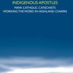 خرید و دانلود نسخه کامل کتاب Indigenous Apostles: Maya Catholic Catechists Working the Word in Highland Chiapas. (Studies in World Christianity & Interreligious Relations)