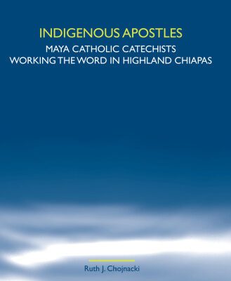 خرید و دانلود نسخه کامل کتاب Indigenous Apostles: Maya Catholic Catechists Working the Word in Highland Chiapas. (Studies in World Christianity & Interreligious Relations)