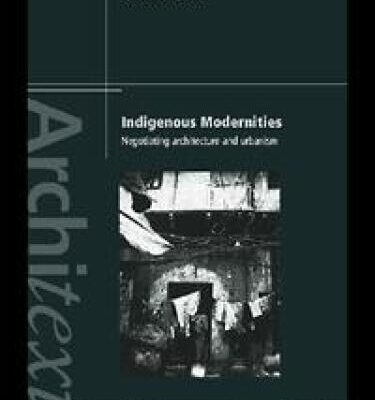 خرید و دانلود نسخه کامل کتاب Indigenous Modernities: Negotiating Architecture and Urbanism (Architext)
