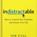 خرید و دانلود نسخه کامل کتاب Indistractable: How to Control Your Attention and Choose Your Life by Nir Eyal