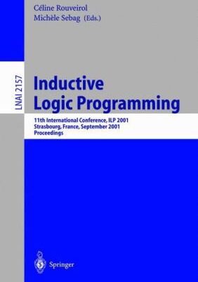خرید و دانلود نسخه کامل کتاب Inductive Logic Programming: 11th International Conference, ILP 2001 Strasbourg, France, September 9–11, 2001 Proceedings