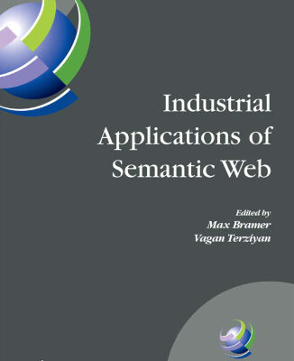 خرید و دانلود نسخه کامل کتاب Industrial Applications of Semantic Web: Proceedings of the 1st IFIP WG12.5 Working Conference on Industrial Applications of Semantic Web, August 25–27, 2005, Jyväskylä, Finland