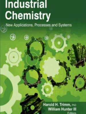خرید و دانلود نسخه کامل کتاب Industrial Chemistry: New Applications, Processes and Systems