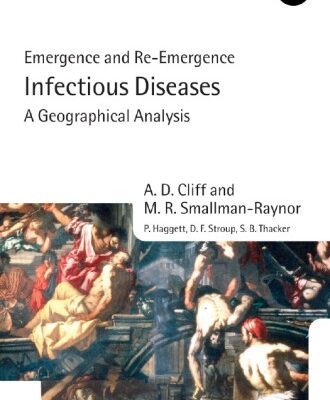 خرید و دانلود نسخه کامل کتاب Infectious Diseases: A Geographical Analysis: Emergence and Re-emergence (Oxford Geographical and Environmental Studies)
