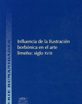 خرید و دانلود نسخه کامل کتاب Influencia de la Ilustración borbónica en el arte limeño: siglo XVIII (Antecedentes y aplicación)