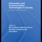 خرید و دانلود نسخه کامل کتاب Information and Communications Technologies in Scociety: E-Living in a Digital Europe (Routledge Studies in Innovation, Organization and Technology)