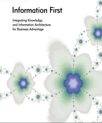 خرید و دانلود نسخه کامل کتاب Information First: Integrating Knowledge and Information Architecture for Business Advantage