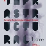 خرید و دانلود نسخه کامل کتاب Infrastructural Love: Caring for Our Architectural Support Systems