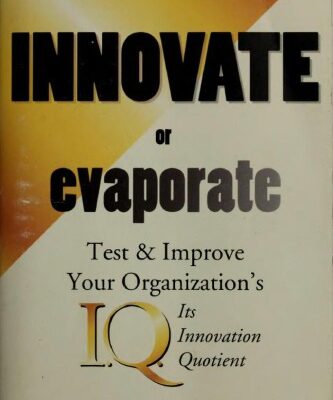خرید و دانلود نسخه کامل کتاب Innovate or evaporate : test & improve your organization’s I.Q., its innovation quotient