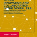 خرید و دانلود نسخه کامل کتاب Innovating and Collaborating in the Digital Era: The Role of Emotional Intelligence for Innovation Leadership and Collaborative Innovation