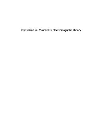 خرید و دانلود نسخه کامل کتاب Innovation in Maxwell’s Electromagnetic Theory: Molecular Vortices, Displacement Current, and Light