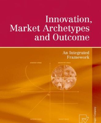 خرید و دانلود نسخه کامل کتاب Innovation, Market Archetypes and Outcome: An Integrated Framework