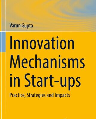 خرید و دانلود نسخه کامل کتاب Innovation Mechanisms in Start-ups: Practice, Strategies and Impacts