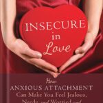 خرید و دانلود نسخه کامل کتاب Insecure in Love: How Anxious Attachment Can Make You Feel Jealous, Needy, and Worried and What You Can Do About It by Leslie Becker-Phelps PhD