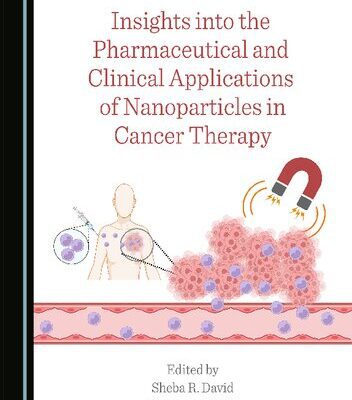 خرید و دانلود نسخه کامل کتاب Insights into the Pharmaceutical and Clinical Applications of Nanoparticles in Cancer Therapy