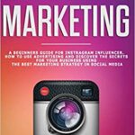 خرید و دانلود نسخه کامل کتاب Instagram Marketing: A Beginners Guide For Instagram Influencer. How to Use Advertising And Discover –  +  PDF