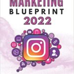 خرید و دانلود نسخه کامل کتاب INSTAGRAM MARKETING BLUEPRINT 2022: The Best Guide for Beginners Learn how to Gain Followers, Becoming an Influencer –  +  PDF