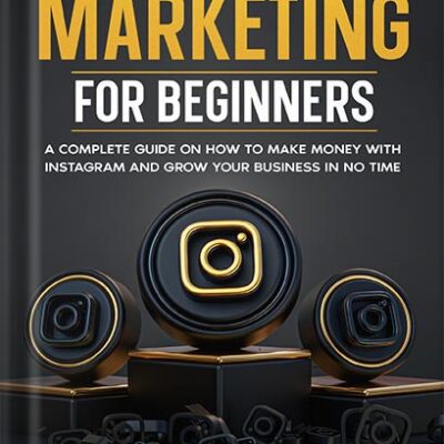 خرید و دانلود نسخه کامل کتاب Instagram Marketing for Beginners: A Complete Guide on How to Make Money with Instagram and Grow Your Business in No Time by Blake Preston