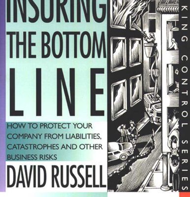 خرید و دانلود نسخه کامل کتاب Insuring the Bottom Line: How to Protect Your Company From Liabilities, Catastrophes and Other Business Risks