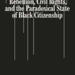 خرید و دانلود نسخه کامل کتاب Insurrection: Rebellion, Civil Rights, and the Paradoxical State of Black Citizenship