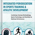 خرید و دانلود نسخه کامل کتاب Integrated Periodization in Sports Training & Athletic Development: Combining Training Methodology, Sports Psychology, and Nutrition to Optimize Performance by Tudor Bompa