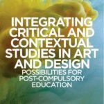 خرید و دانلود نسخه کامل کتاب Integrating Critical and Contextual Studies in Art and Design: Possibilities for post-compulsory education