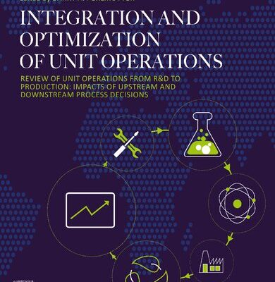 خرید و دانلود نسخه کامل کتاب Integration and Optimization of Unit Operations: Review of Unit Operations from R&D to Production: Impacts of Upstream and Downstream Process Decisions
