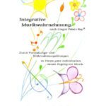 خرید و دانلود نسخه کامل کتاب Integrative Musikwahrnehmung nach Gregor Peters-Rey®: Durch Vorstellungs- und Wahrnehmungsübungen zu Ihrem ganz individuellen, neuen Zugang zur Musik