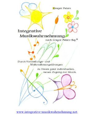 خرید و دانلود نسخه کامل کتاب Integrative Musikwahrnehmung nach Gregor Peters-Rey®: Durch Vorstellungs- und Wahrnehmungsübungen zu Ihrem ganz individuellen, neuen Zugang zur Musik