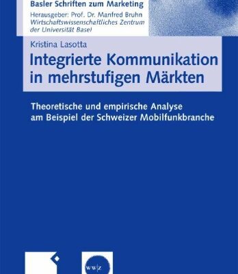 خرید و دانلود نسخه کامل کتاب Integrierte Kommunikation in mehrstufigen Markten. Theoretische und empirische Analyse am Beispiel der Schweizer Mobilfunkbranche (Basler Schriften zum Marketing, 22)