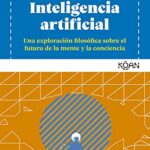 خرید و دانلود نسخه کامل کتاب Inteligencia artificial: Una exploración filosófica sobre el futuro de la mente y la conciencia (Spanish Edition) – + Pdf