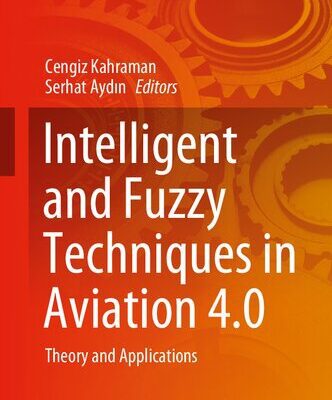 خرید و دانلود نسخه کامل کتاب Intelligent and Fuzzy Techniques in Aviation 4.0: Theory and Applications