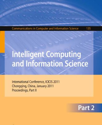 خرید و دانلود نسخه کامل کتاب Intelligent Computing and Information Science: International Conference, ICICIS 2011, Chongqing, China, January 8-9, 2011. Proceedings, Part II