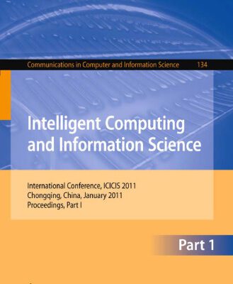 خرید و دانلود نسخه کامل کتاب Intelligent Computing and Information Science: International Conference, ICICIS 2011, Chongqing, China, January 8-9, 2011. Proceedings, Part I