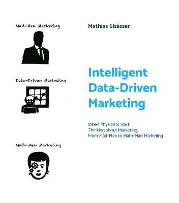 خرید و دانلود نسخه کامل کتاب Intelligent Data-Driven Marketing: When Physicists Start Thinking About Marketing: From Mad-Man to Math-Man Marketing
