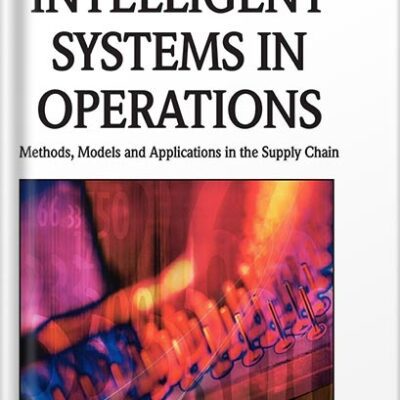 خرید و دانلود نسخه کامل کتاب Intelligent Systems in Operations: Methods, Models and Applications in the Supply Chain (Premier Reference Source) by Barin Nag