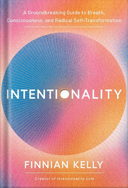 خرید و دانلود نسخه کامل کتاب Intentionality: A Groundbreaking Guide to Breath, Consciousness, and Radical Self-Transformation by Finnian Kelly_68bf2f8f8351d.jpeg خرید و دانلود نسخه کامل کتاب Intentionality: A Groundbreaking Guide to Breath, Consciousness, and Radical Self-Transformation by Finnian Kelly