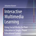 خرید و دانلود نسخه کامل کتاب Interactive Multimedia Learning: Using Social Media for Peer Education in Single-Player Educational Games