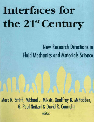 خرید و دانلود نسخه کامل کتاب Interfaces for the 21st Century: New Research Directions in Fluid Mechanics and Materials Science : A Collection of Research Papers Dedicated to Steven H. Davis in Commemoration of hi