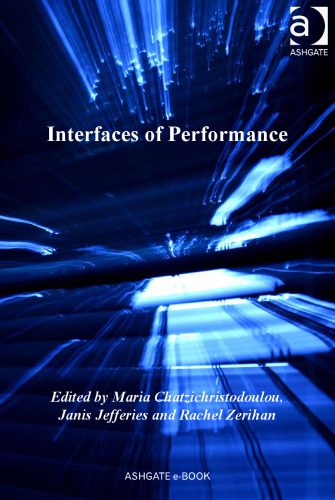 خرید و دانلود نسخه کامل کتاب Interfaces of Performance (Digital Research in the Arts and Humanities)_68d2a45479707.jpeg خرید و دانلود نسخه کامل کتاب Interfaces of Performance (Digital Research in the Arts and Humanities)